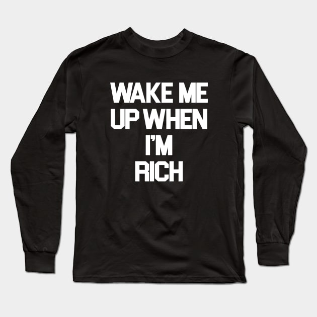 Wake Me Up When I'm Rich Long Sleeve T-Shirt by sergiovarela